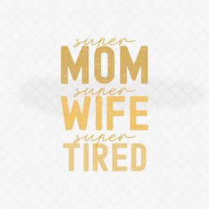 Super Mom, Super Wife, Super Tired SVG File