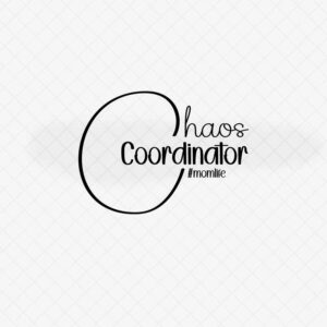 Chaos Coordinator #MomLife SVG Set