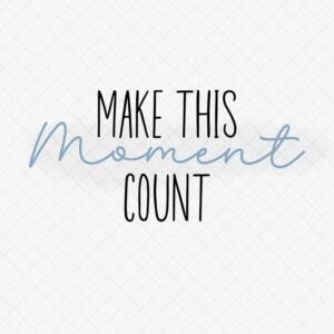 Reminder: Make Every Moment Count! Inspiring Quote SVG File