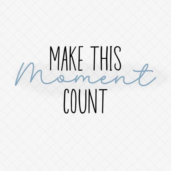 Reminder: Make Every Moment Count! Inspiring Quote SVG File
