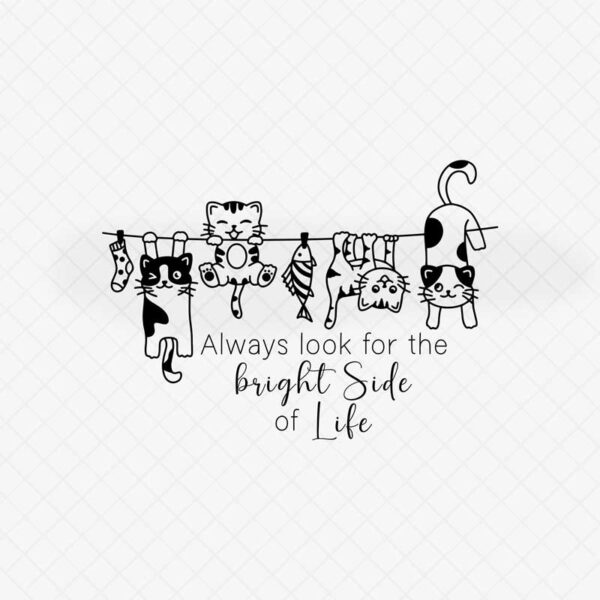 Always Look for the Bright Side of Life - Inspirational Quote SVG File with Cats on Clothesline